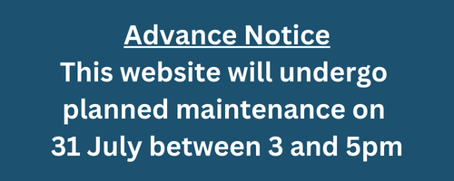 Advance notice this website will undergo planned maintenance on 31 July between 3 and 5pm